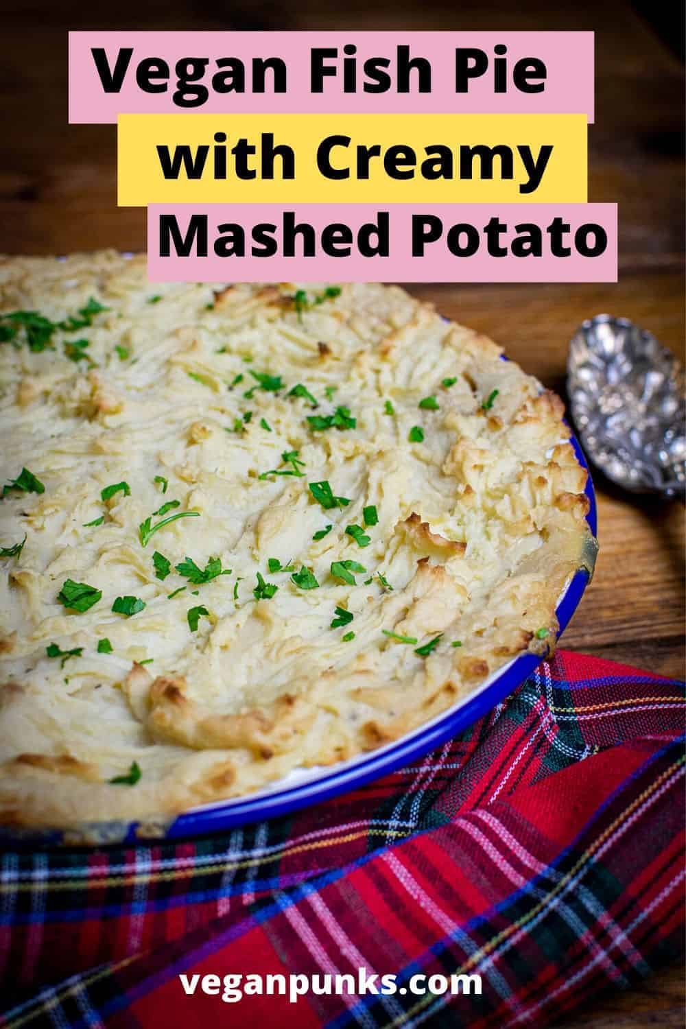 An image of vegan fish pie for Pinterest with the words 'Vegan Fish Pie with Creamy Mashed Potato'
