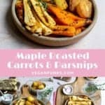 A Pinterest image with the title Maple Roasted Carrots & Parsnips running across the middle. There are three different images of the same bowl of veg. Roast potatoes are accompanied by the roasted carrots and parsnips that the recipe is for. The veg is caramelised and brown.